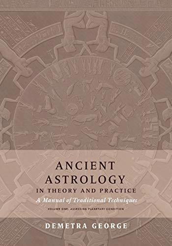 Ancient Astrology in Theory and Practice; Demetra George, Chris Brennan; 2019