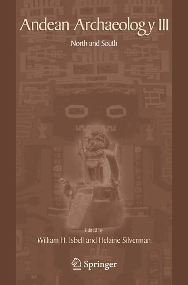 Andean Archaeology III; William Isbell, Helaine Silverman; 2008