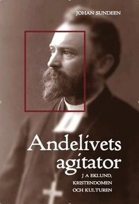 Andelivets agitator : J A Eklund, kristendomen och kulturen