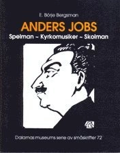Anders Jobs. Spelman - Kyrkomusiker - skolman; E. Börje Bergsman; 2005