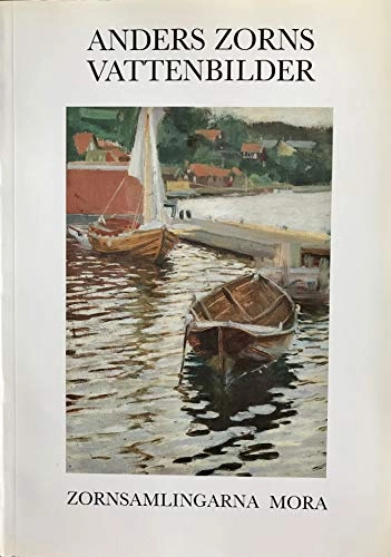 Anders Zorns vattenbilder : Anders Zorn's water pictures = Die Wasserbilder von Anders Zorn = Images d'eau d'Anders Zorn