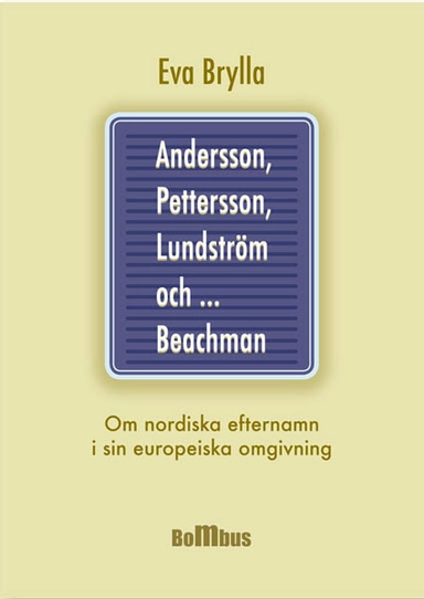 Andersson, Pettersson, Lundström och ... Beachman : om nordiska efternamn i sin europeiska omgivning; Eva Brylla; 2007