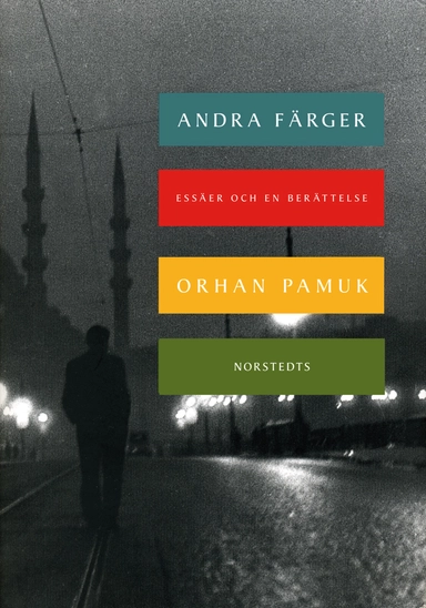 Andra färger : essäer och en berättelse; Orhan Pamuk; 2010