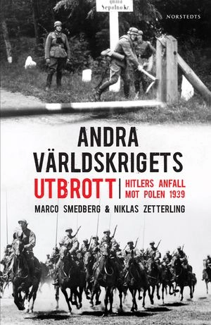 Andra världskrigets utbrott : Hitlers anfall mot Polen 1939; Marco Smedberg, Niklas Zetterling; 2007