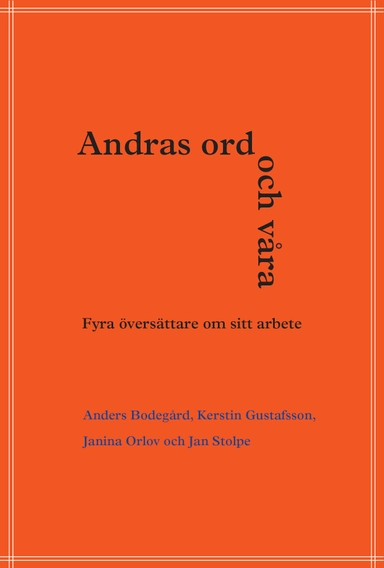 Andras ord och våra : fyra översättare om sitt arbete.; Anders Bodegård, Kerstin Gustavsson, Janina Orlov, Jan Stolpe; 2018