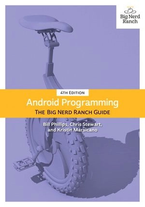 Android Programming : the Big Nerd Ranch Guide; Kristin Marsicano, Brian Gardner, Bill Phillips, Chris Stewart; 2019