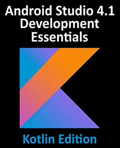 Android Studio 4. 1 Development Essentials - Kotlin Edition : Developing Android 11 Apps Using Android Studio 4. 1, Kotlin and Android Jetpack [Elektronisk resurs]; Neil Smyth; 2020