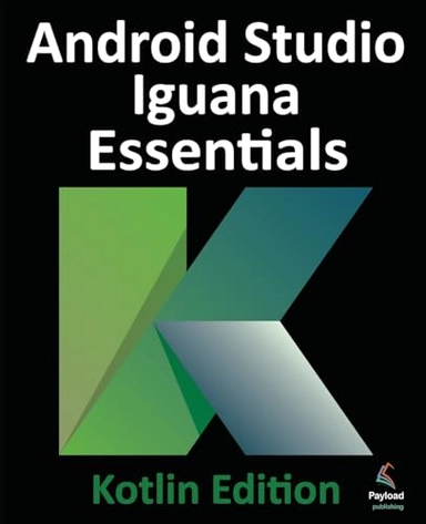 Android Studio Iguana Essentials - Kotlin Edition; Neil Smyth; 2024