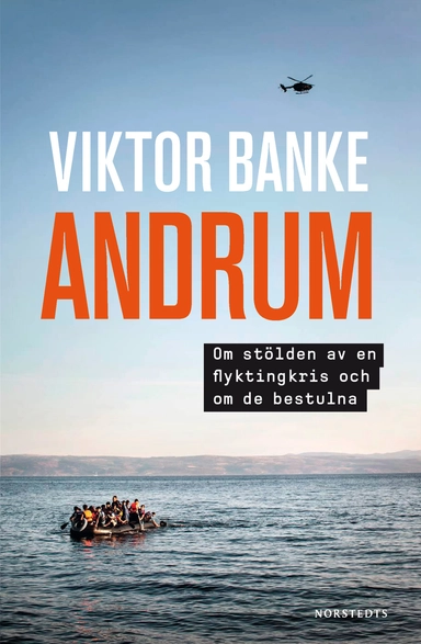 Andrum : om stölden av en flyktingkris och om de bestulna; Viktor Banke; 2017