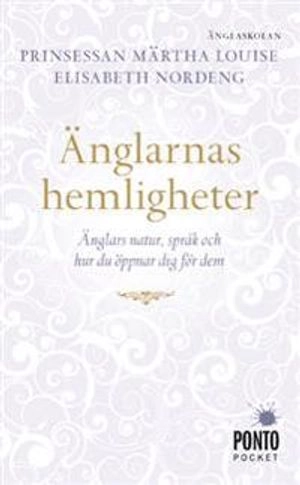 Änglarnas hemligheter : änglars natur, språk och hur du öppnar dig för dem; Prinsessan Märtha Louise, Elisabeth Nordeng; 2015