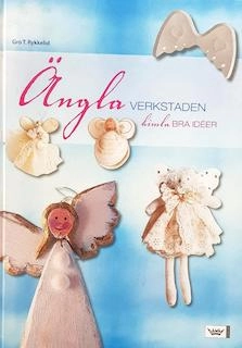 Änglaverkstaden : himla bra idéer; Gro T. Rykkelid; 2005