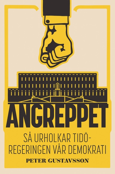 Angreppet : Så urholkar Tidöregeringen vår demokrati; Peter Gustavsson; 2024