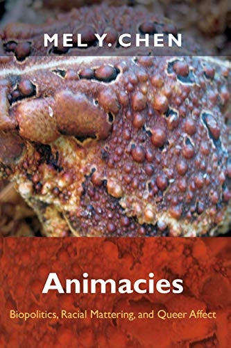 Animacies : biopolitics, racial mattering, and queer affect; Mel Y. Chen; 2012