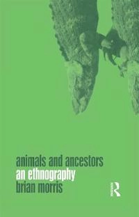 Animals and ancestors : an ethnography; Brian Morris; 2000