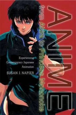 Anime : from Akira to Princess Mononoke : experiencing contemporary Japanese animation; Susan Jolliffe Napier; 2001