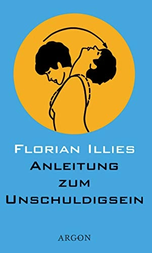 Anleitung zum Unschuldigsein : das Übungsbuch für ein schlechtes Gewissen; Florian Illies; 2001
