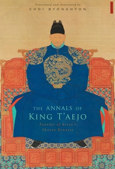 Annals of king taejo - founder of koreas choson dynasty; Choi Byonghyon; 2014