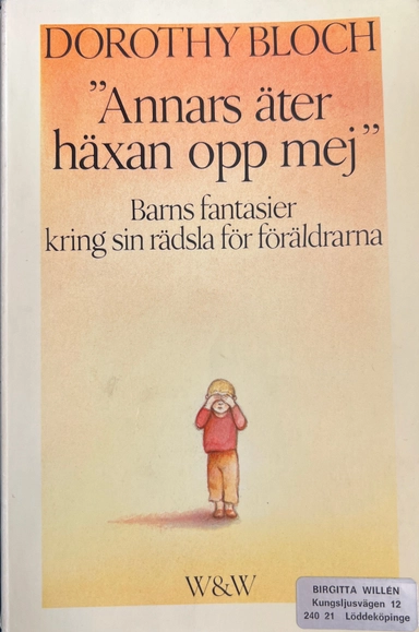 "Annars äter häxan opp mig" : barns fantasier kring sin rädsla för föräldrarna; Dorothy Bloch; 1983