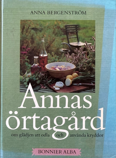 Annas örtagård : om glädjen att odla och använda kryddor