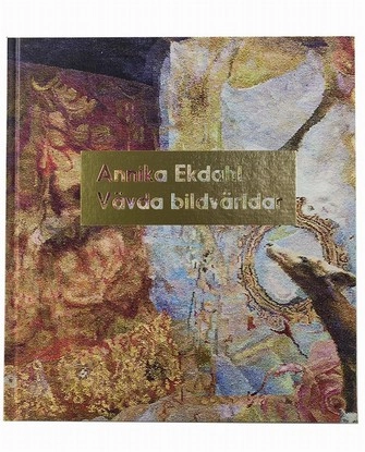 Annika Ekdahl - Vävda bildvärldar; Annika Ekdahl; 2017