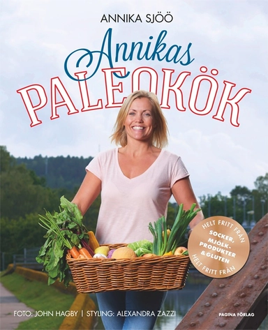 Annikas paleokök   helt fritt från socker, gluten och mjölkprodukter; Annika Sjöö; 2014