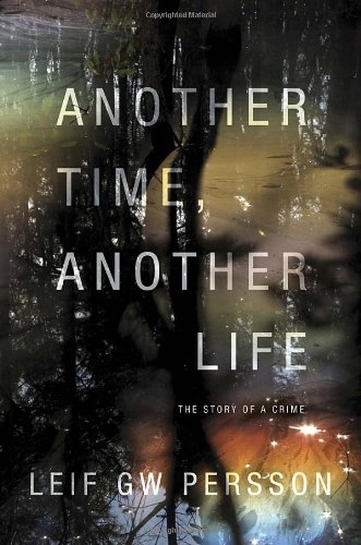 Another time, another life : the story of a crime; Leif G. W. Persson, Paul R. Norlen; 2011