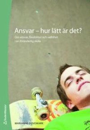 Ansvar - hur lätt är det? : om ansvar, flexibilitet och valfrihet i en föränderlig skola