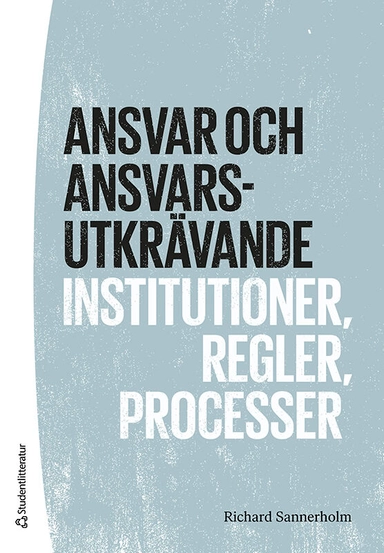 Ansvar och ansvarsutkrävande : institutioner, regler, processer; Richard Sannerholm; 2025