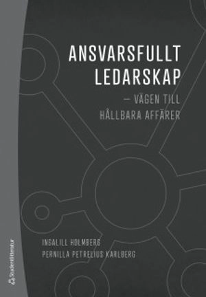 Ansvarsfullt ledarskap : vägen till hållbara affärer