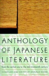 Anthology of Japanese literature : from the earliest era to the mid-nineteenth century; Donald Keene; 1955
