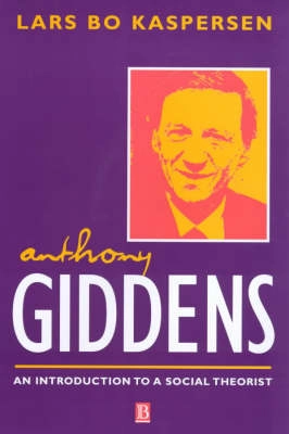 Anthony Giddens : an introduction to a social theorist