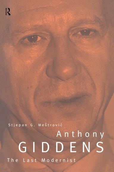 Anthony Giddens : the last modernist; Stjepan Gabriel Meštrović; 1998