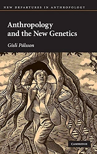 Anthropology and the new genetics; Gísli Pálsson; 2007
