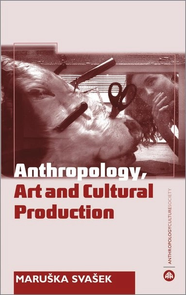 Anthropology, art and cultural production; Maruška Svašek; 2007