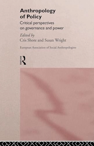 Anthropology of policy : critical perspectives on governance and power; Cris Shore, Susan Wright, European Association of Social Anthropologists; 1997