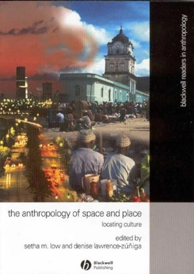 Anthropology of space and place - locating culture; Denise Lawrence-zuniga; 2003