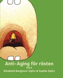 Anti-Aging för rösten. Del 2; Elisabeth Bengtson-Opitz, Sophie Opitz; 2017