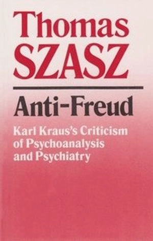 Anti-Freud : Karl Kraus's criticism of psychoanalysis and psychiatry; Thomas Stephen Szasz; 1990
