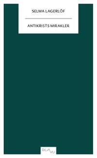 Antikrists mirakler; Selma Lagerlöf; 2012