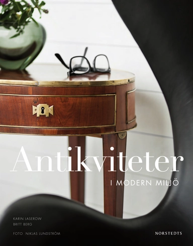 Antikviteter i modern miljö; Karin Laserow, Britt Berg; 2012