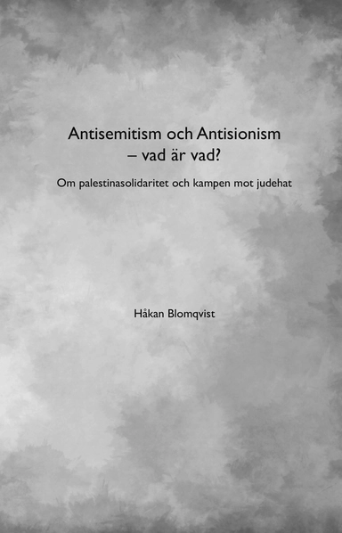 Antisemitism och Antisionism - vad är vad? : om palestinasolidaritet och kampen mot judehat; Håkan Blomqvist; 2025