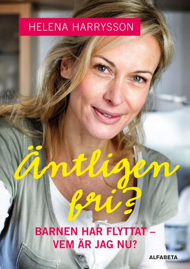 Äntligen fri? : barnen har flyttat - vem är jag nu?; Helena Harrysson; 2014