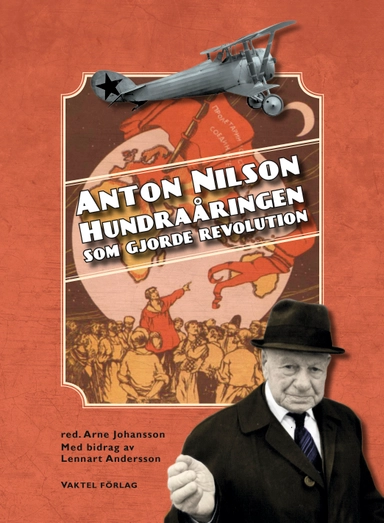 Anton Nilson : hundraåringen som gjorde revolution; Arne Johansson; 2017