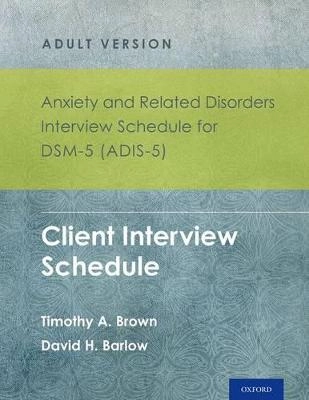 Anxiety and related disorders interview schedule for DSM-5, adult version : client interview schedule; Timothy A. Brown; 2014