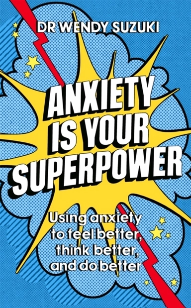 Anxiety is Your Superpower; Dr Wendy Suzuki; 2023