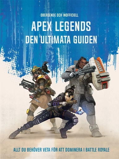 Apex Legends : den ultimata guiden - allt du behöver veta för att dominera i Battle Royale; Ross Hamilton; 2019