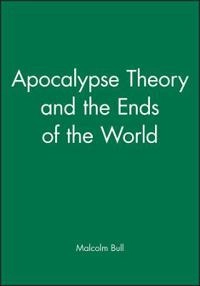 Apocalypse theory and the ends of the world; Malcolm Bull; 1995