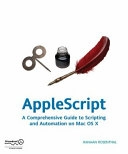 AppleScript: A Comprehensive Guide to Scripting and Automation on Mac OS X