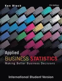 Applied Business Statistics: Making Better Business Decisions