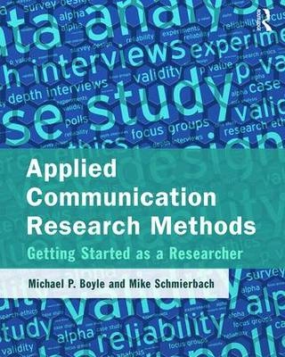 Applied communication research methods : getting started as a researcher; Michael P. Boyle; 2015